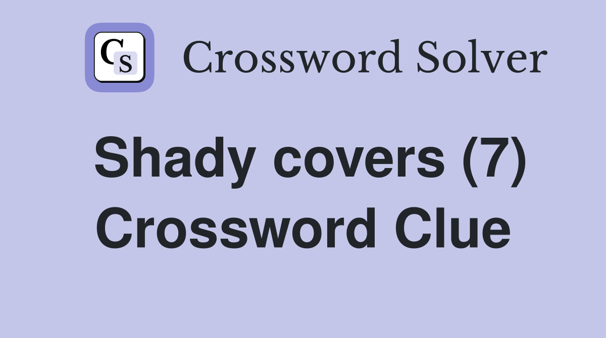 Shady covers (7) Crossword Clue Answers Crossword Solver